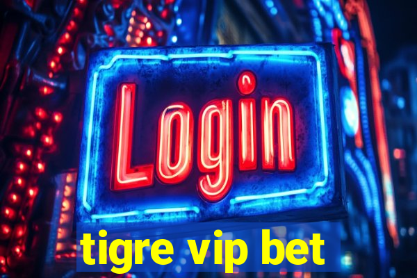 tigre vip bet